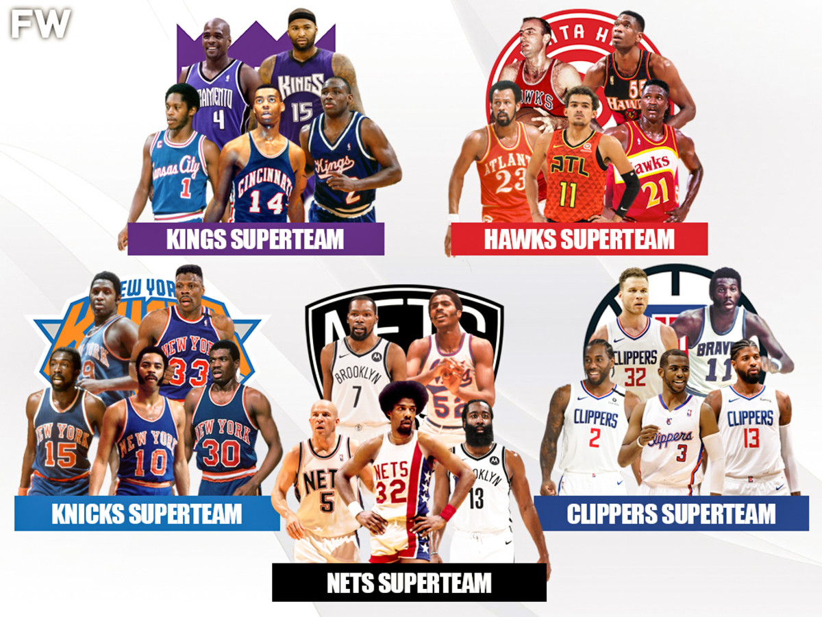 5 Legendary Superteams That No One Would Beat: Nets, Clippers, Knicks, Hawks, Kings