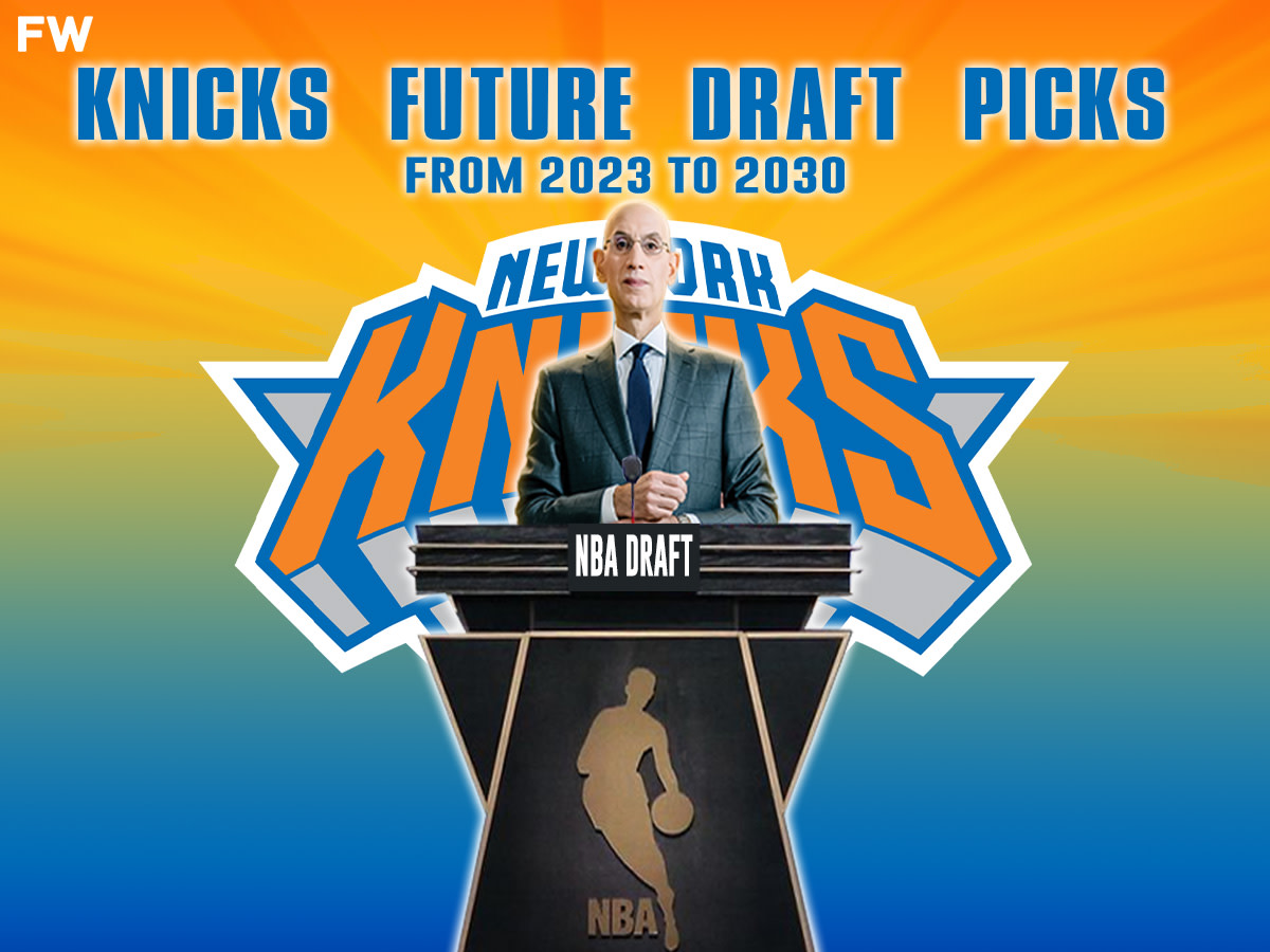 New York Knicks Future Draft Picks (From 2023 To 2030) - Fadeaway World